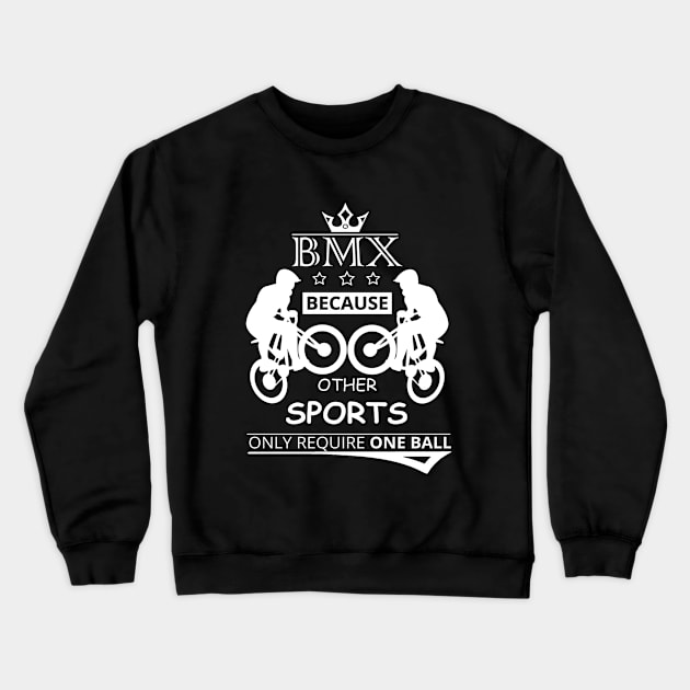 BMX Because Other Sports Only Require One BALL Crewneck Sweatshirt by Goodies Store